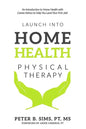 Launch into Home Health Physical Therapy: An Introduction to Home Health with Career Advice to Help You Land Your First Job! - Paperback