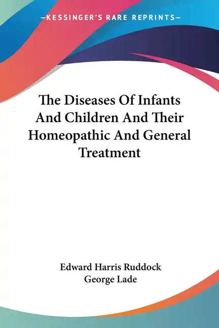 The Diseases Of Infants And Children And Their Homeopathic And General Treatment - Paperback