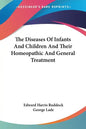 The Diseases Of Infants And Children And Their Homeopathic And General Treatment - Paperback