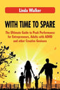 With Time to Spare: The Ultimate Guide to Peak Performance for Entrepreneurs, Adults with ADHD and other Creative Geniuses - Paperback