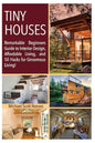 Tiny House: Remarkable Beginners Guide to Interior Design, Affordable Living, and 50 Hacks for Ginormous Living! - Paperback