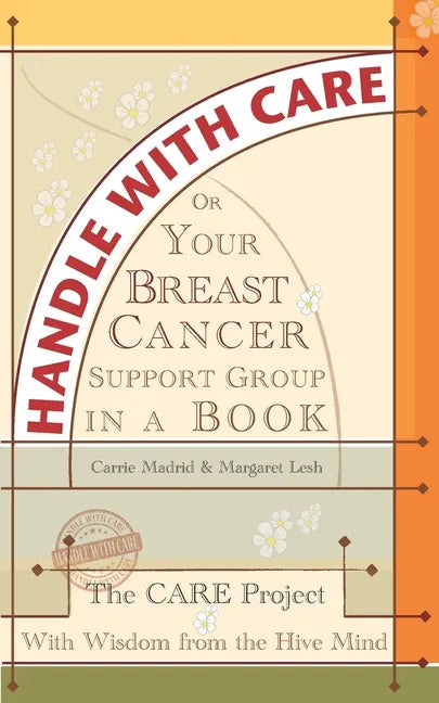 Handle With Care: Your Breast Cancer Support Group in a Book, With Wisdom from the Hive Mind - Paperback
