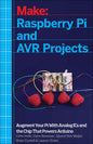 Raspberry Pi and Avr Projects: Augmenting the Pi's Arm with the Atmel Atmega, Ics, and Sensors - Paperback