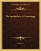 The Symbolism of Astrology - Paperback