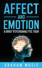 Affect and Emotion A Brief Psychoanalytic Tour - Paperback