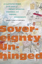 Sovereignty Unhinged: An Illustrated Primer for the Study of Present Intensities, Disavowals, and Temporal Derangements - Paperback
