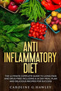 Anti Inflammatory Diet: The Ultimate Complete Guide to Living Pain and Drug Free including a 14 day meal plan and delicious recipes for succes - Paperback