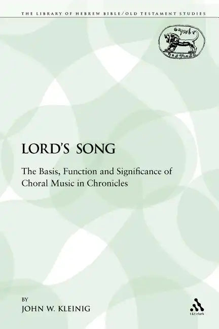 The Lord's Song: The Basis, Function and Significance of Choral Music in Chronicles - Paperback