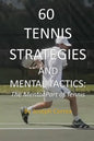 60 Tennis Strategies and Mental Tactics: The Mental Part of Tennis - Paperback
