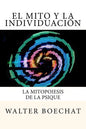 El Mito y la Individuación: La Mitopoiesis de la Psique.: Mitopoiesis [gr. mûthopoiêis, eós] es una palabra compuesta que deriva de: mito y poese. - Paperback