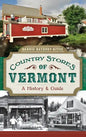 Country Stores of Vermont: A History & Guide - Hardcover