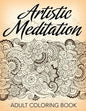 Artistic Meditation: Adult Coloring Book - Paperback