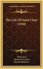 The Life Of Saint Clare (1910) - Hardcover