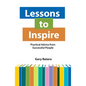 Lessons to Inspire: Practical Advice from Successful People - Paperback
