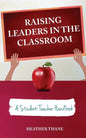 Raising Leaders in The Classroom: A Student-Teacher Handbook - Paperback
