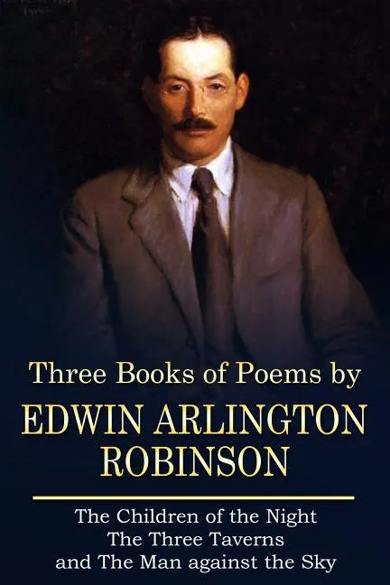 Three Books of Poems by Edwin Arlington Robinson - Paperback