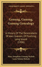 Genung, Ganong, Ganung Genealogy: A History Of The Descendants Of Jean Guenon, Of Flushing, Long Island (1906) - Hardcover