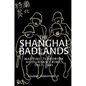 The Shanghai Badlands: Wartime Terrorism and Urban Crime, 1937 1941 - Paperback