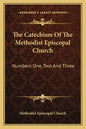 The Catechism of the Methodist Episcopal Church: Numbers One, Two and Three - Paperback