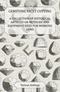 Gemstone Facet Cutting - A Collection of Historical Articles on Methods and Equipment Used for Working Gems - Paperback
