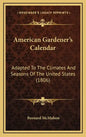 American Gardener's Calendar: Adapted to the Climates and Seasons of the United States (1806) - Hardcover