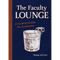 The Faculty Lounge: A Cocktail Guide for Academics - Hardcover