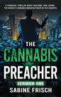 The Cannabis Preacher Sermon One: A financial thriller about building and losing the biggest Cannabis Manufacturer in the country - Hardcover