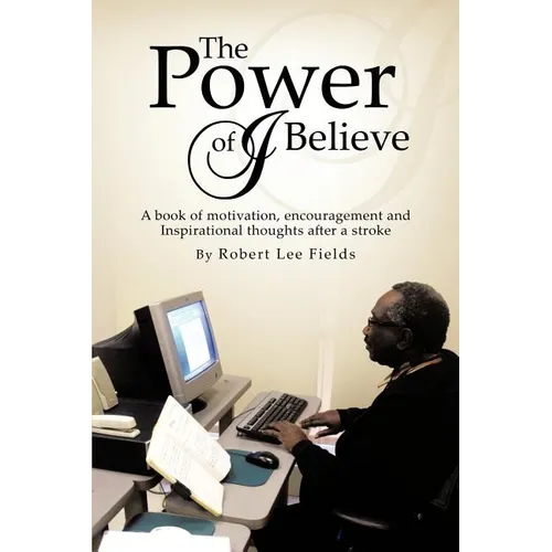 The Power of I Believe: A Book of Motivation, Encouragement, and Inspirational Throughts after a Stroke - Paperback