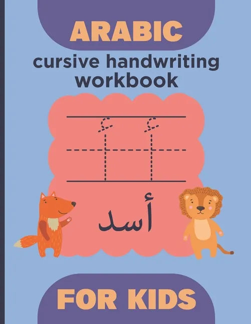 Arabic cursive handwriting workbook for kids: Arabic Alphabet and number - learn How to Write the Arabic Letters with animal illustrations - Practice - Paperback