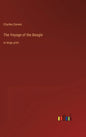 The Voyage of the Beagle: in large print - Hardcover
