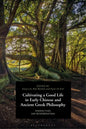 Cultivating a Good Life in Early Chinese and Ancient Greek Philosophy: Perspectives and Reverberations - Paperback