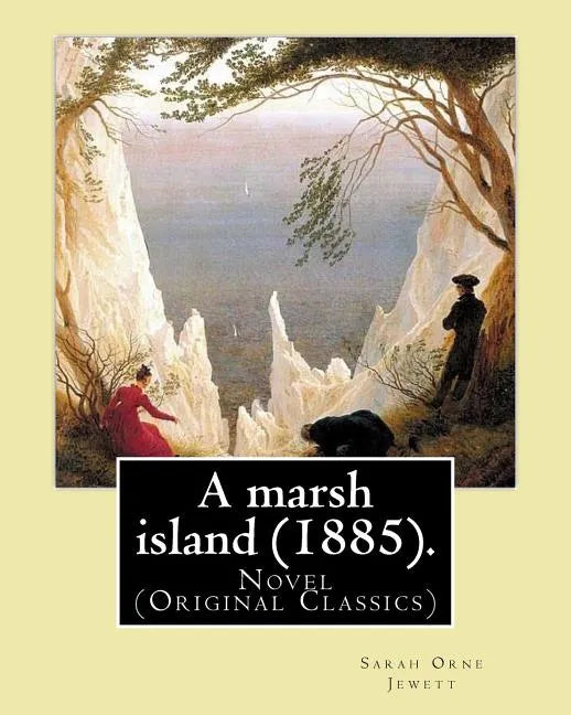 A marsh island (1885). By: Sarah Orne Jewett: Novel (Original Classics) - Paperback