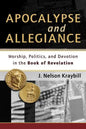 Apocalypse and Allegiance: Worship, Politics, and Devotion in the Book of Revelation - Paperback