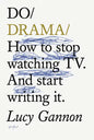 Do Drama: How to Stop Watching Tv. and Start Writing It. - Paperback