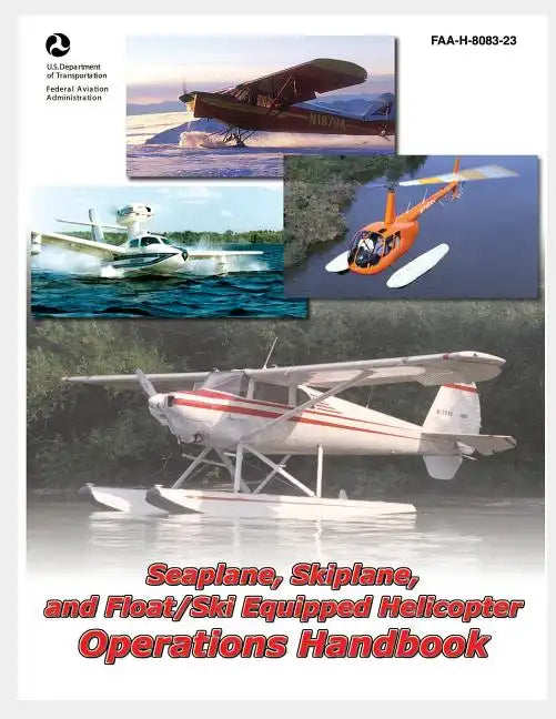 Seaplane, Skiplane, and Float/Ski Equipped Helicopter Operations Handbook - Paperback