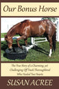 Our Bonus Horse: The True Story of a Charming, yet Challenging Off Track Thoroughbred Who Healed Two Hearts - Paperback