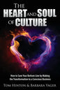 The Heart and Soul of Culture: How to Save Your Bottom Line by Making the Transformation to a Conscious Business - Paperback