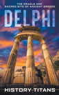 Delphi: The Oracle and Sacred Site of Ancient Greece - Paperback