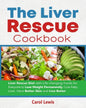 The Liver Rescue Cookbook: Liver Rescue Diet with Life-changing Foods for Everyone to Lose Weight Permanently, Cure Fatty Liver, Have Better Skin - Paperback