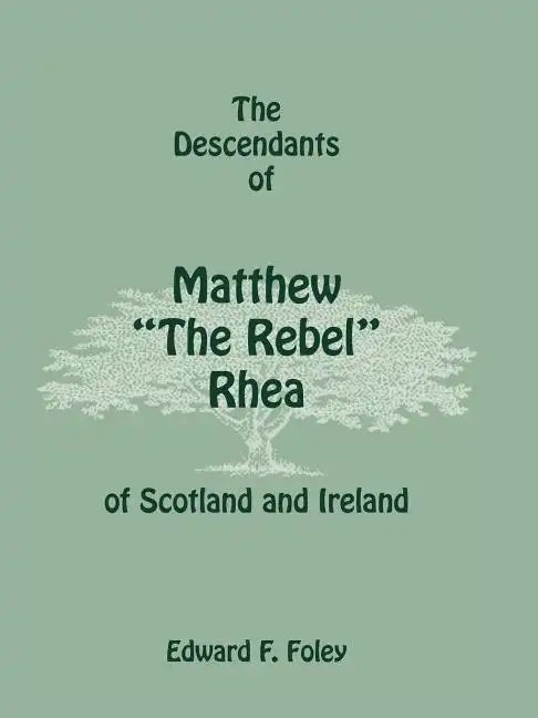 The Descendants of Matthew the Rebel Rhea of Scotland and Ireland - Paperback
