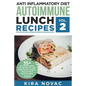 Anti Inflammatory Diet: Autoimmune Lunch Recipes: 35+ Anti Inflammation Diet Recipes To Fight Autoimmune Disease, Reduce Pain & Restore Health - Paperback