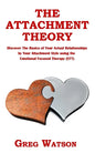 The Attachment Theory: Discover the Basics of Your Actual Relationships by Your Attachment Style using the Emotional Focused Therapy (EFT) - Paperback