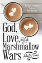 God, Love, and Marshmallow Wars: 365 Daily Challenges to Grow Your Marriage - Paperback