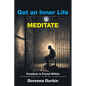 Get an Inner Life MEDITATE: Freedom is Found Within Two men behind prison bars... One saw mud...the other saw stars! - Paperback