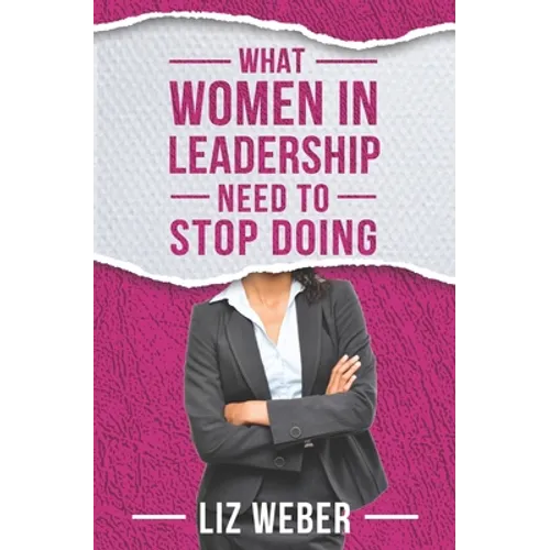What Women In Leadership Need to Stop Doing - Paperback