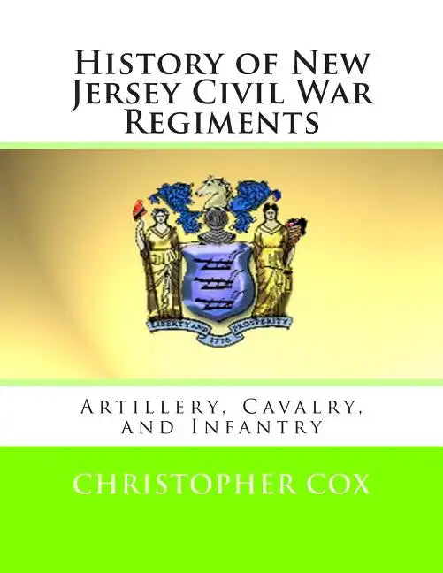 History of New Jersey Civil War Regiments: Artillery, Cavalry, and Infantry - Paperback