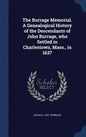The Burrage Memorial. A Genealogical History of the Descendants of John Burrage, who Settled in Charlestown, Mass., in 1637 - Hardcover