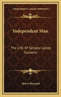 Independent Man: The Life Of Senator James Couzens - Hardcover