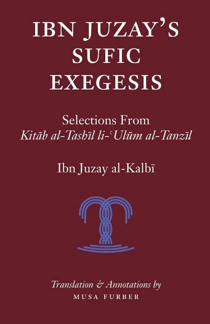 Ibn Juzay's Sufic Exegesis: Selections from Kitab al-Tashil li-Ulum al-Tanzil - Paperback