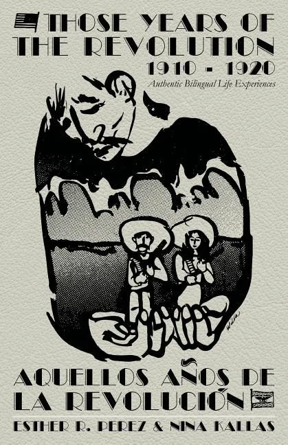 Those Years of the Revolution 1910 - 1920: Authentic Bilingual Life Experiences - Paperback